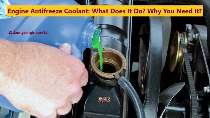 Engine Antifreeze Coolant: What Does It Do?, Why You Need It?