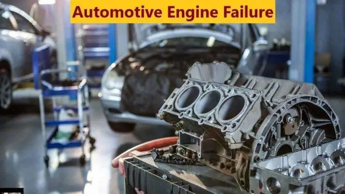 Automotive Engine Failure: Warning Signs And Major Causes Automotive Engine Failure: Warning Signs And Major Causes