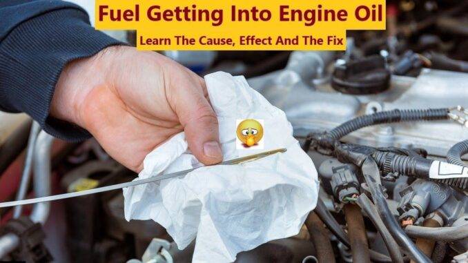 Fuel Getting Into Engine Oil: Learn The Cause, Effect And The Fix