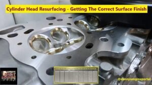 Cylinder Head Resurfacing - Getting The Correct Surface Finish