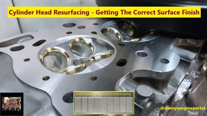 Cylinder Head Resurfacing - Getting The Correct Surface Finish