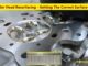 Cylinder Head Resurfacing - Getting The Correct Surface Finish