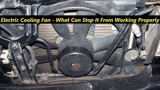 Electric Cooling Fan - What Can Stop It From Working Properly