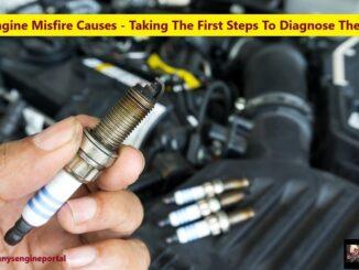 Engine Misfire Causes - Taking The First Steps To Diagnose Them