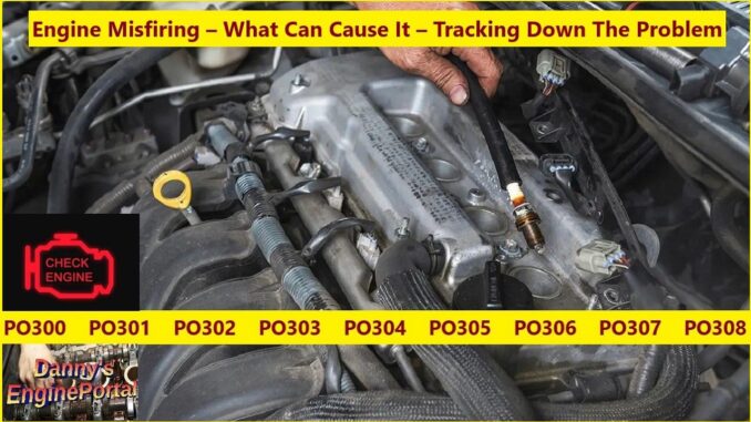 Engine Misfiring – What Can Cause It – Tracking Down the Problem
