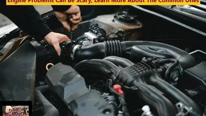 Engine Problems Can Be Scary - Learn About The Common Ones