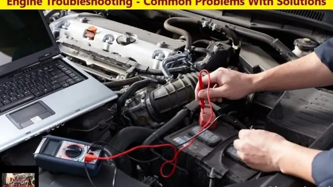 Engine Troubleshooting - Common Problems With Solutions Engine Troubleshooting - Common Problems With Solutions