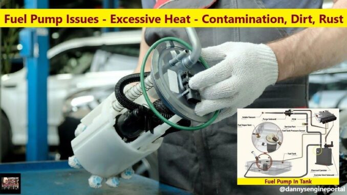 Fuel Pump Issues - Excessive Heat - Contamination, Dirt, Rust