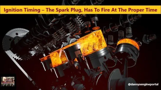 Ignition Timing - The Spark Plug Has To Fire At The Proper Time Ignition Timing - The Spark Plug Has To Fire At The Proper Time