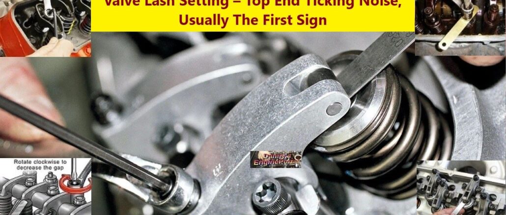 Valve Lash Setting – Top End Ticking Noise, Usually The First Sign