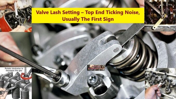 Valve Lash Setting – Top End Ticking Noise, Usually The First Sign